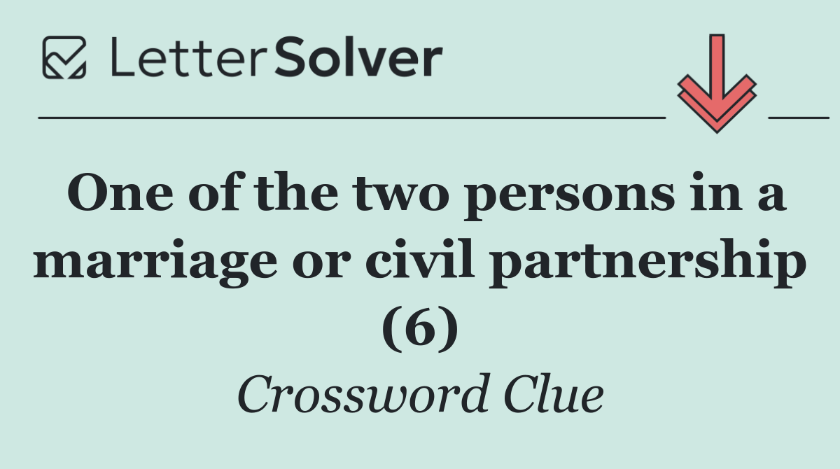 One of the two persons in a marriage or civil partnership (6)