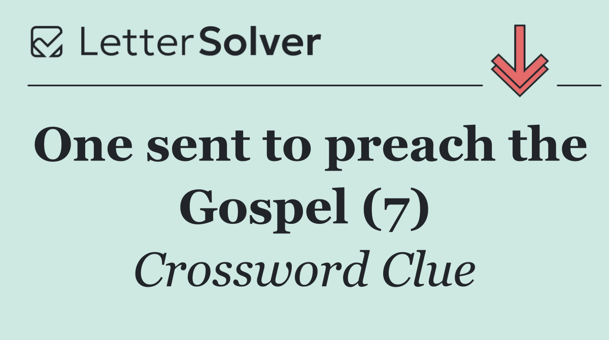One sent to preach the Gospel (7)