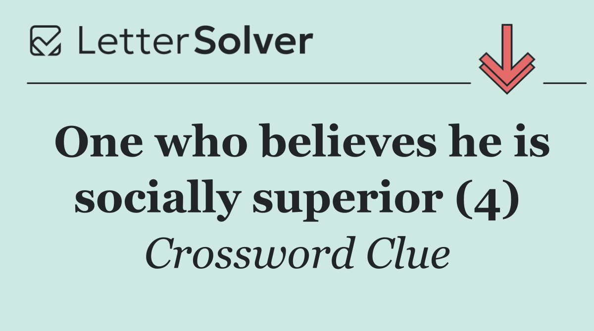 One who believes he is socially superior (4)