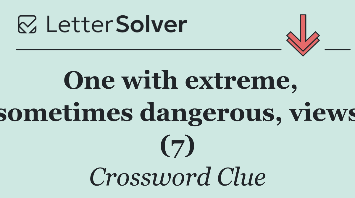 One with extreme, sometimes dangerous, views (7)