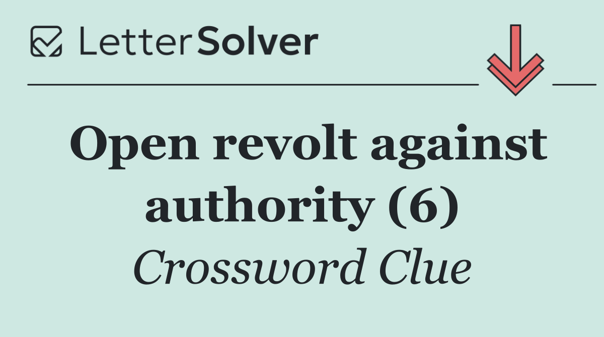 Open revolt against authority (6)