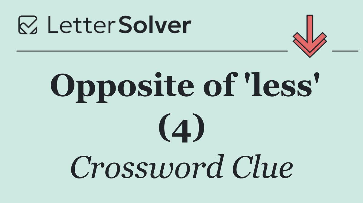Opposite of 'less' (4)