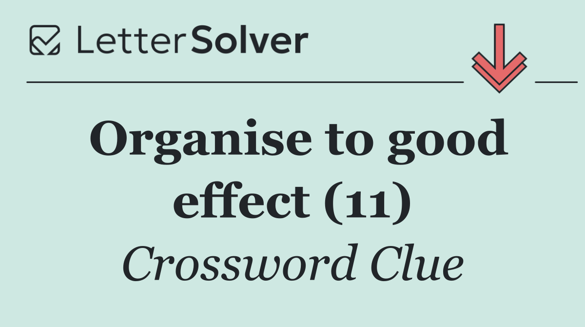 Organise to good effect (11)