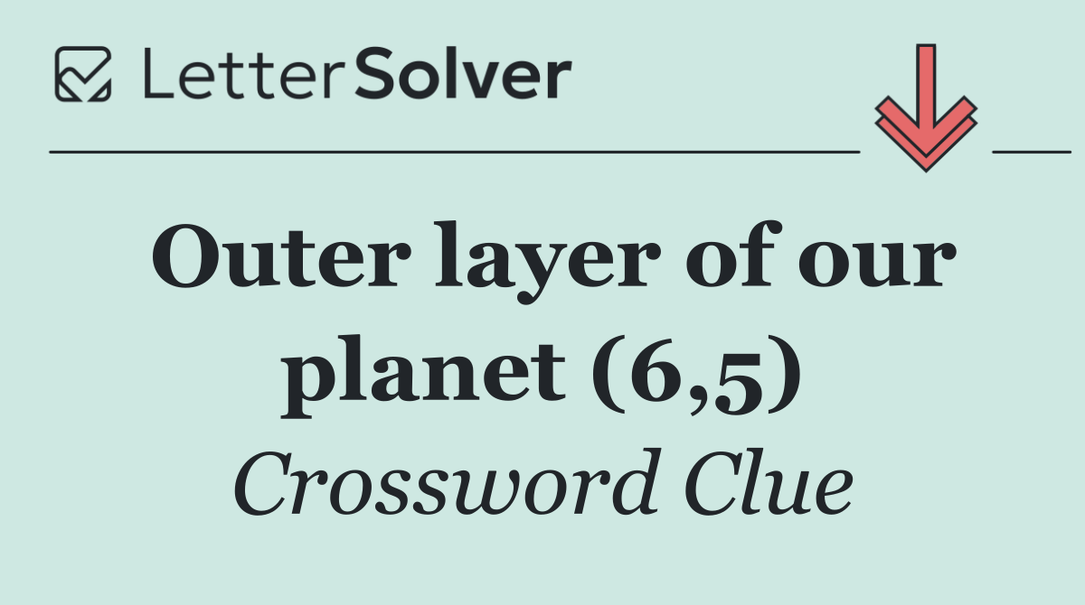 Outer layer of our planet (6,5)