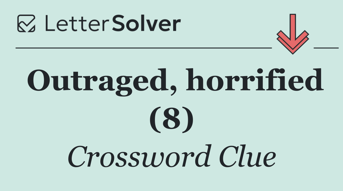 Outraged, horrified (8)