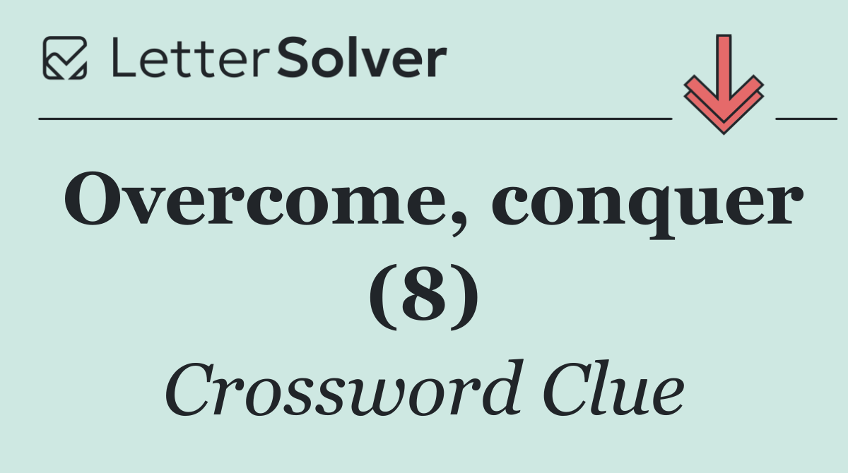 Overcome, conquer (8)