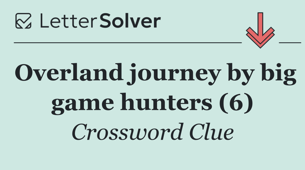 Overland journey by big game hunters (6)