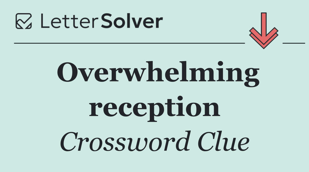 Overwhelming reception