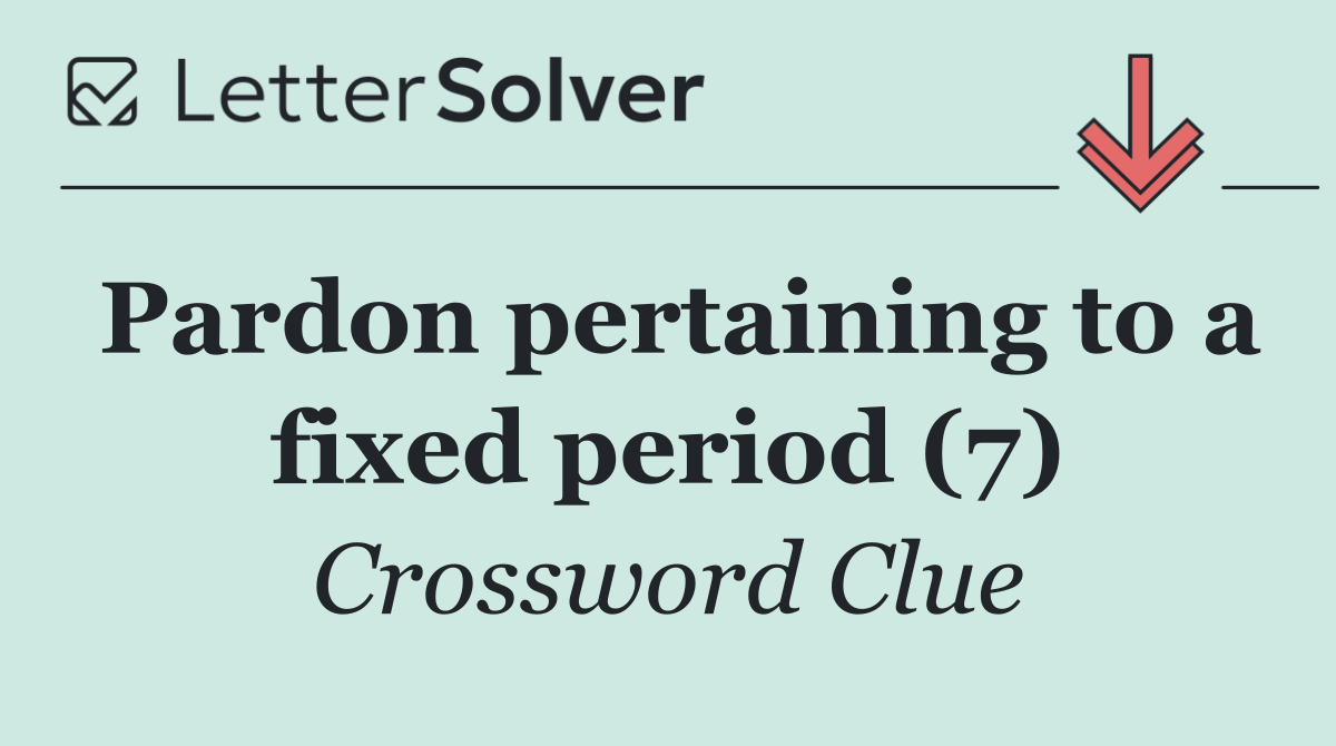 Pardon pertaining to a fixed period (7)