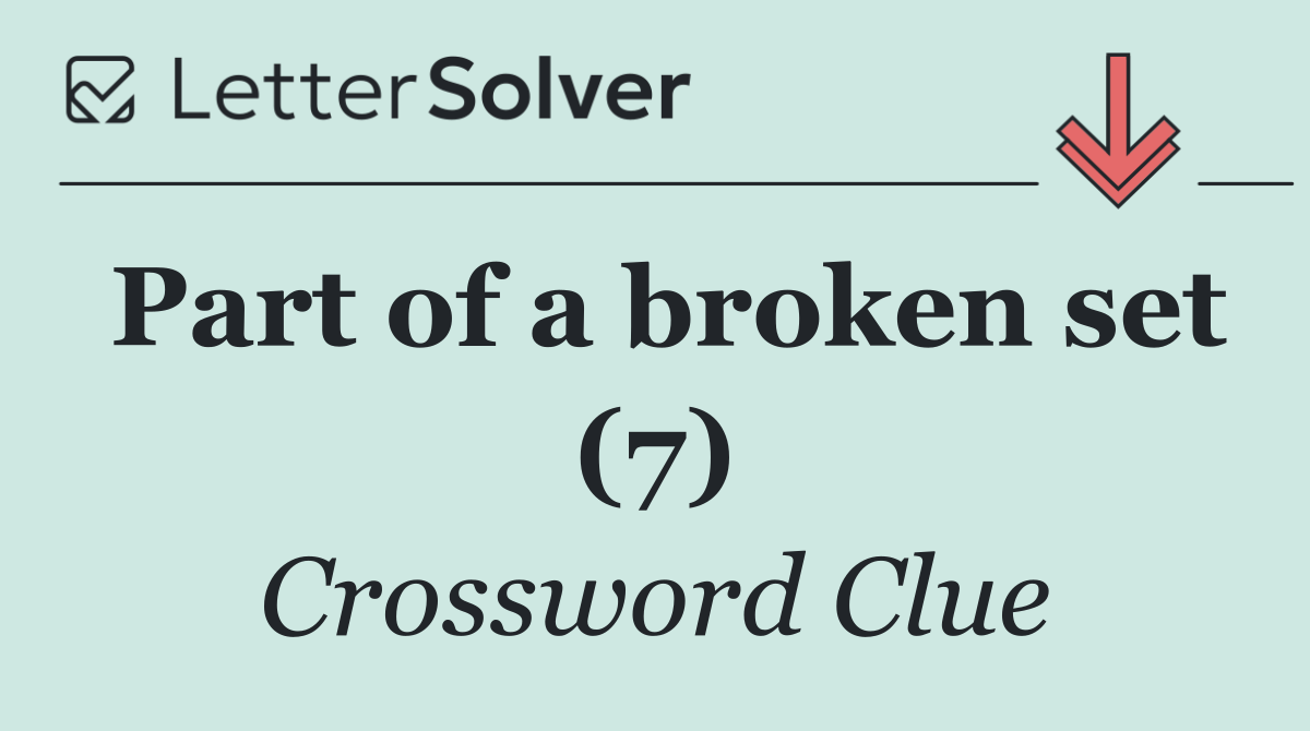 Part of a broken set (7)