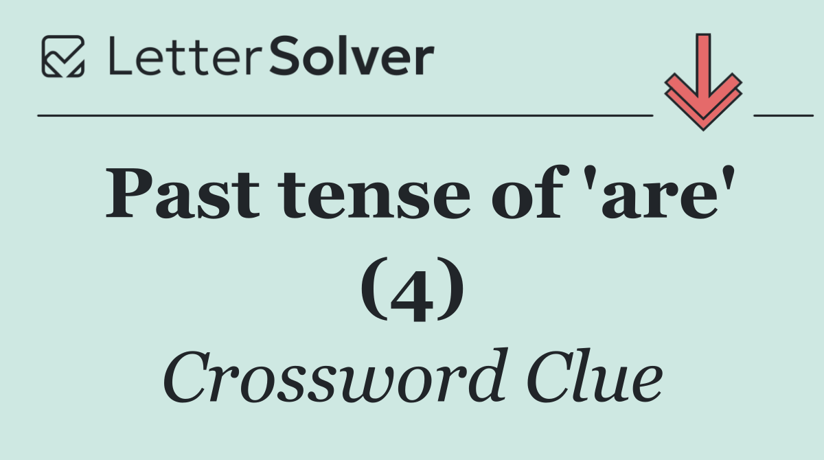 Past tense of 'are' (4)