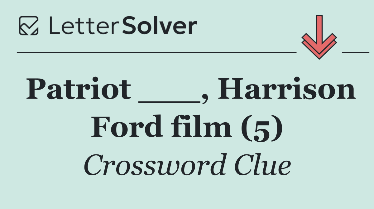 Patriot ___, Harrison Ford film (5)