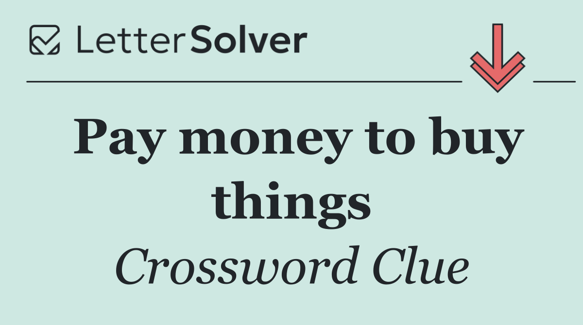 Pay money to buy things