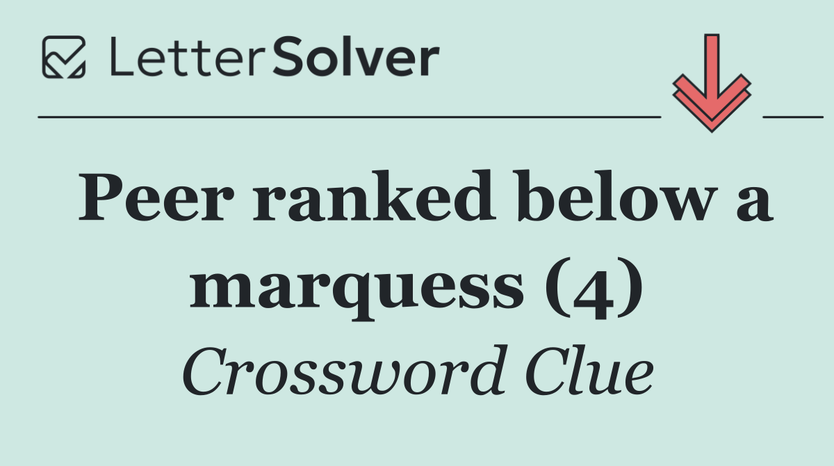 Peer ranked below a marquess (4)