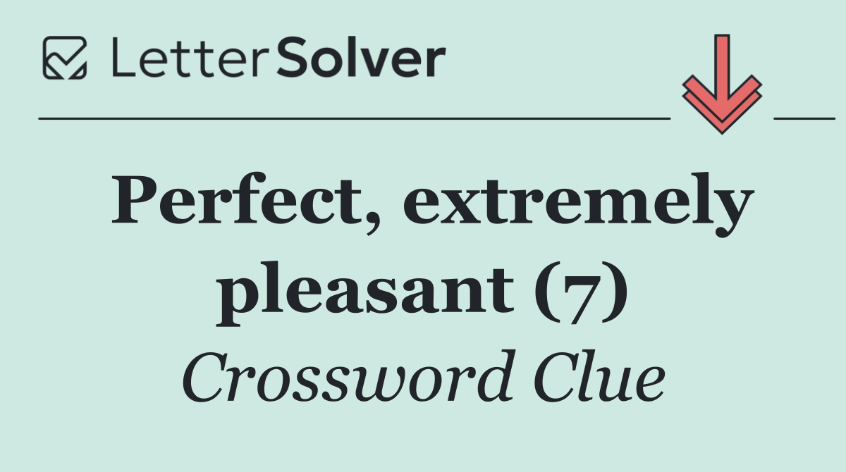 Perfect, extremely pleasant (7)
