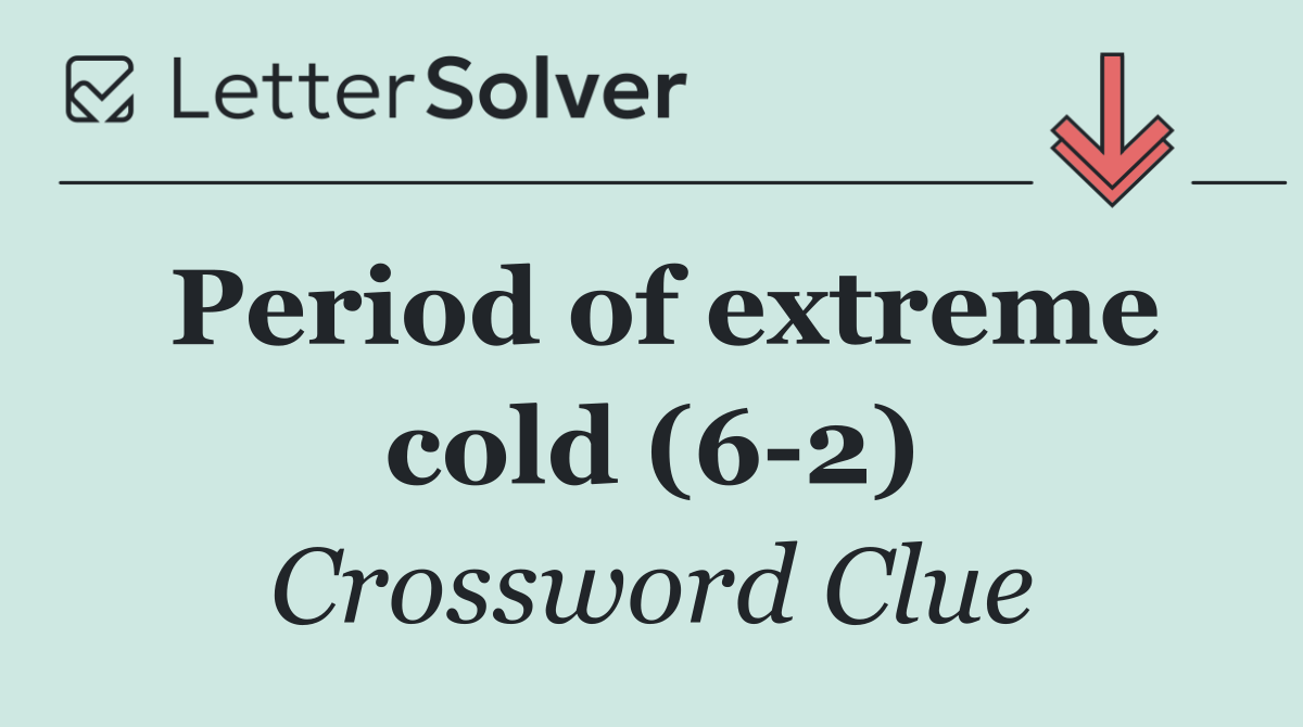 Period of extreme cold (6 2)