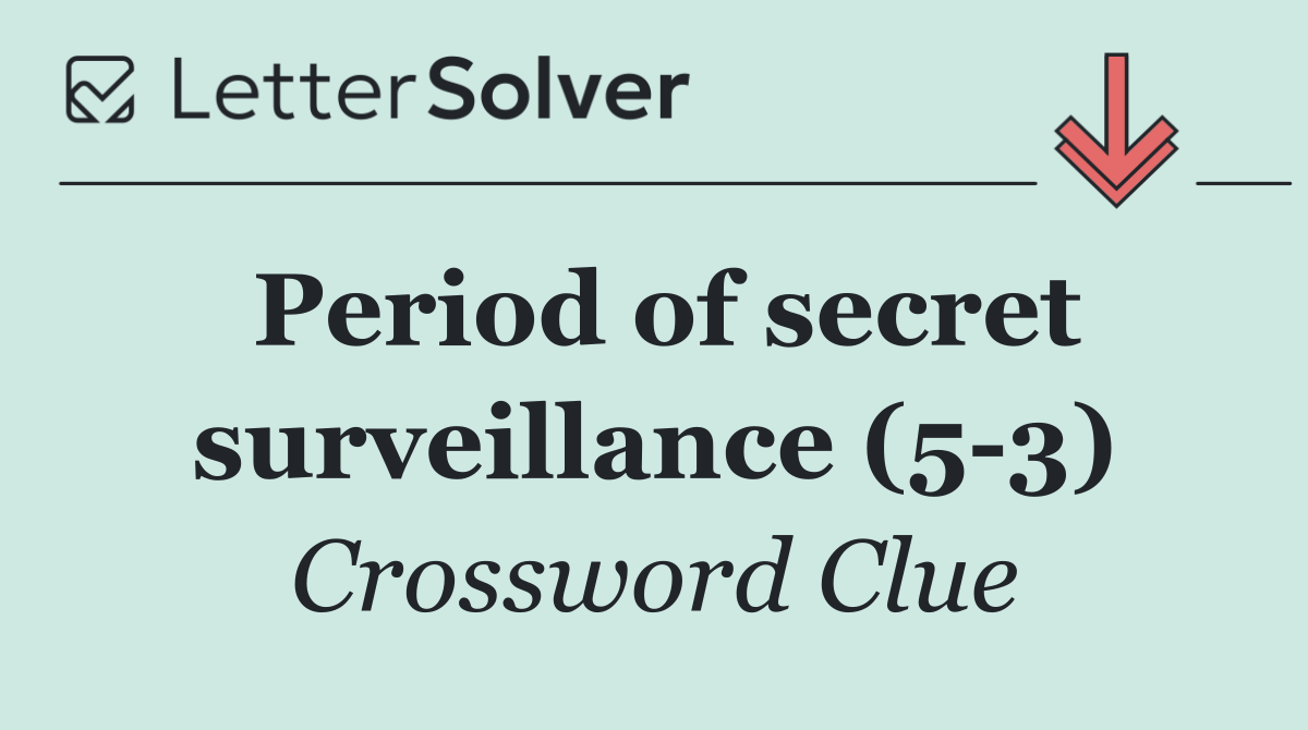 Period of secret surveillance (5 3)