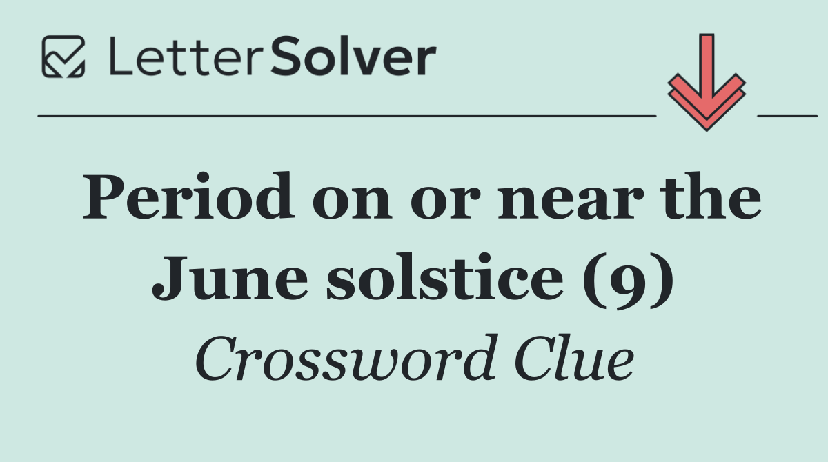 Period on or near the June solstice (9)