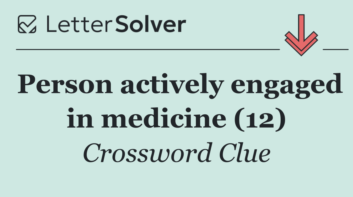 Person actively engaged in medicine (12)