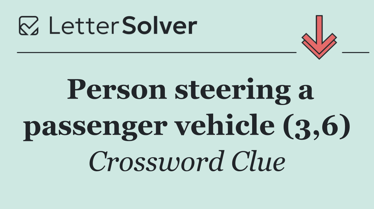 Person steering a passenger vehicle (3,6)