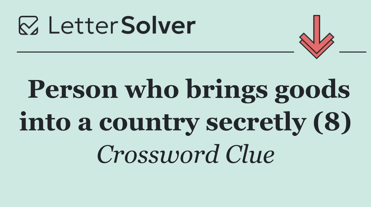 Person who brings goods into a country secretly (8)