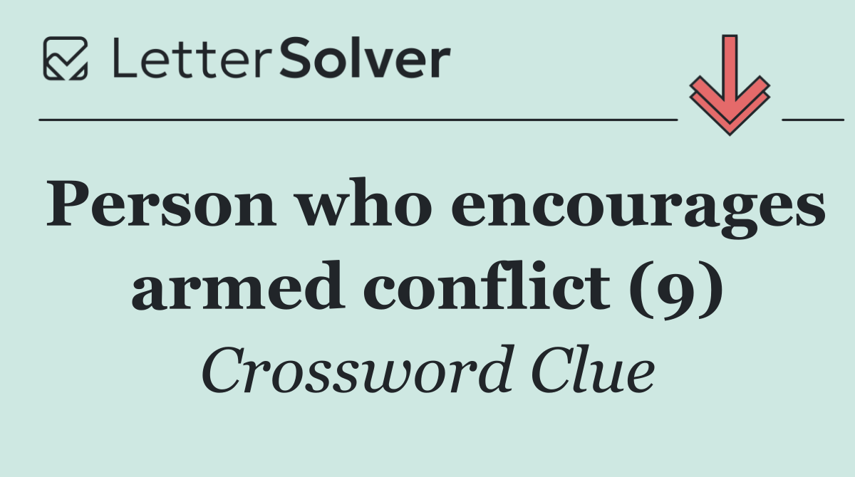 Person who encourages armed conflict (9)