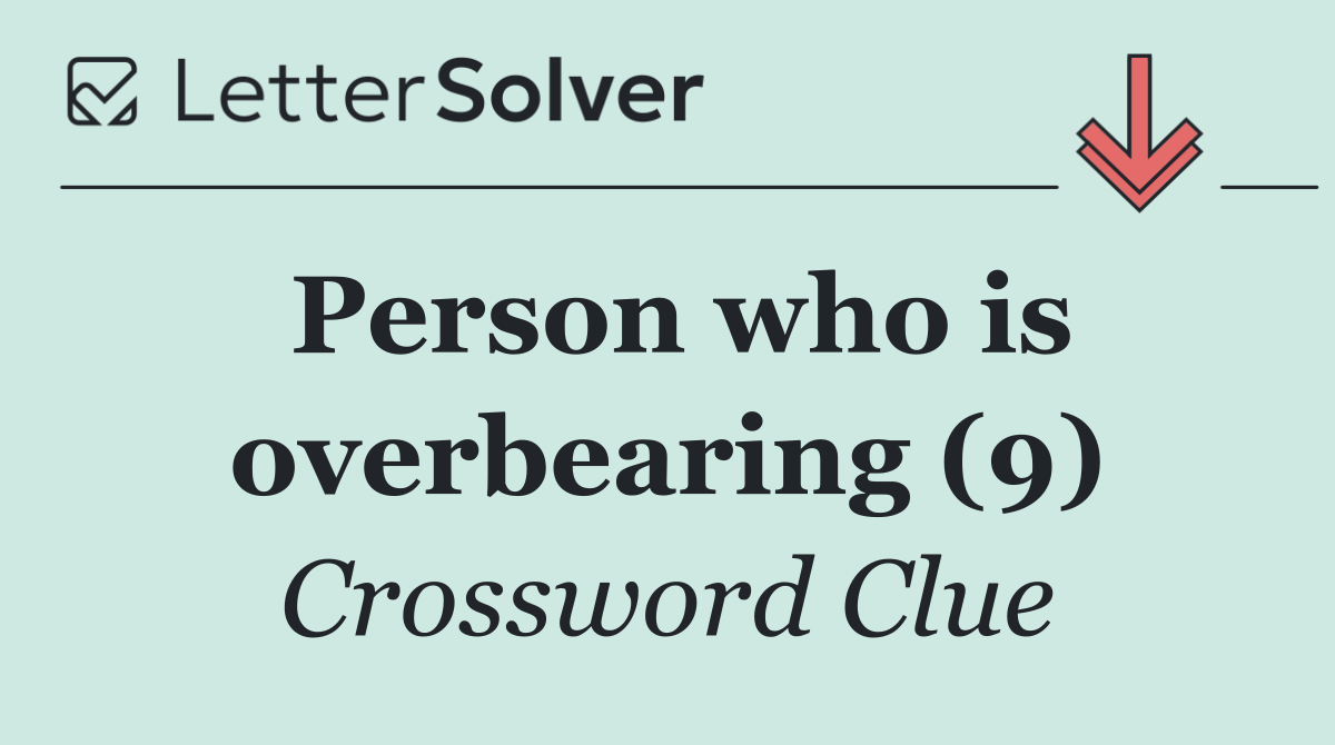 Person who is overbearing (9)