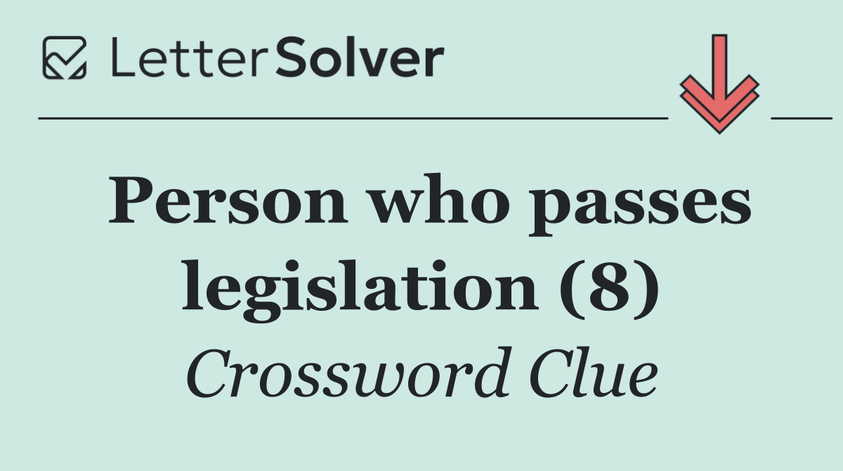 Person who passes legislation (8)