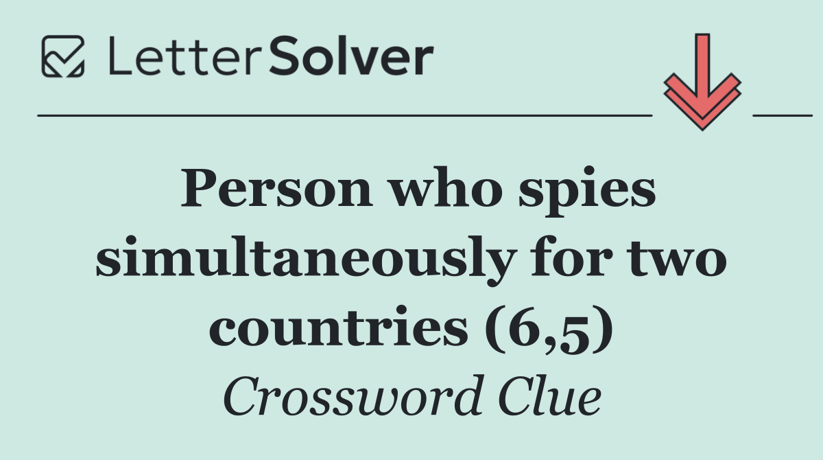 Person who spies simultaneously for two countries (6,5)