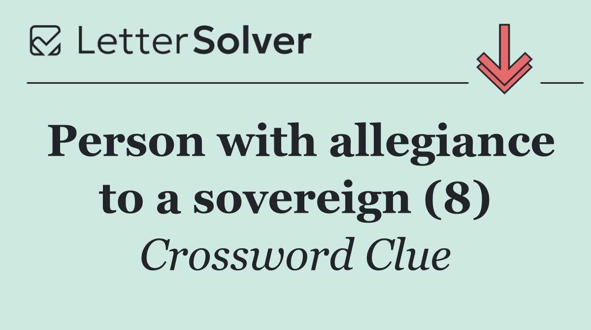 Person with allegiance to a sovereign (8)