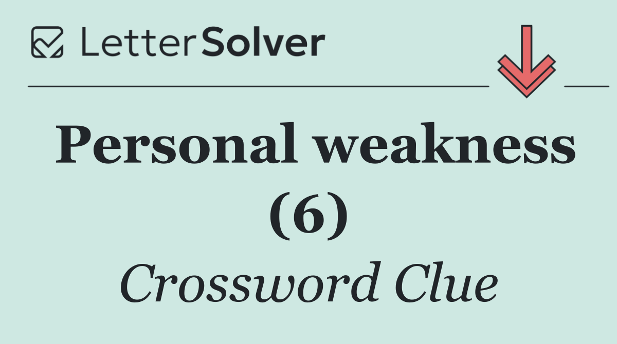 Personal weakness (6)