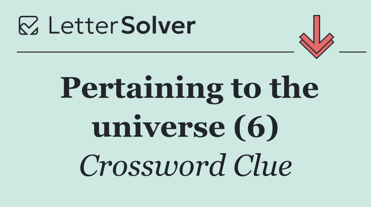 Pertaining to the universe (6)