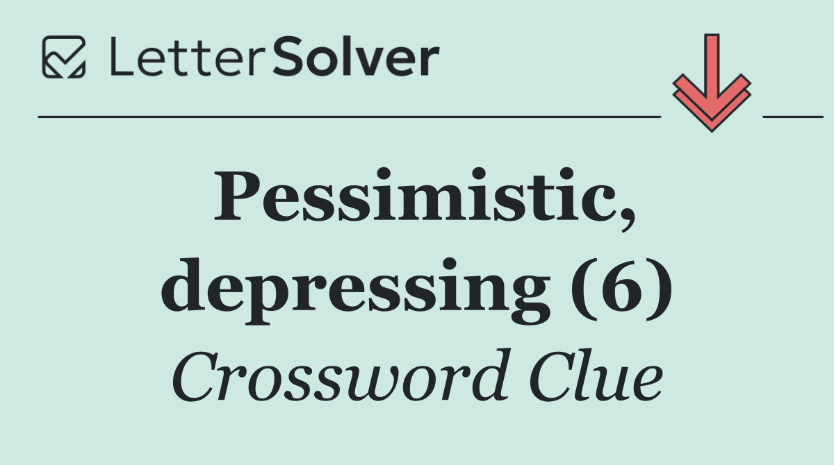 Pessimistic, depressing (6)