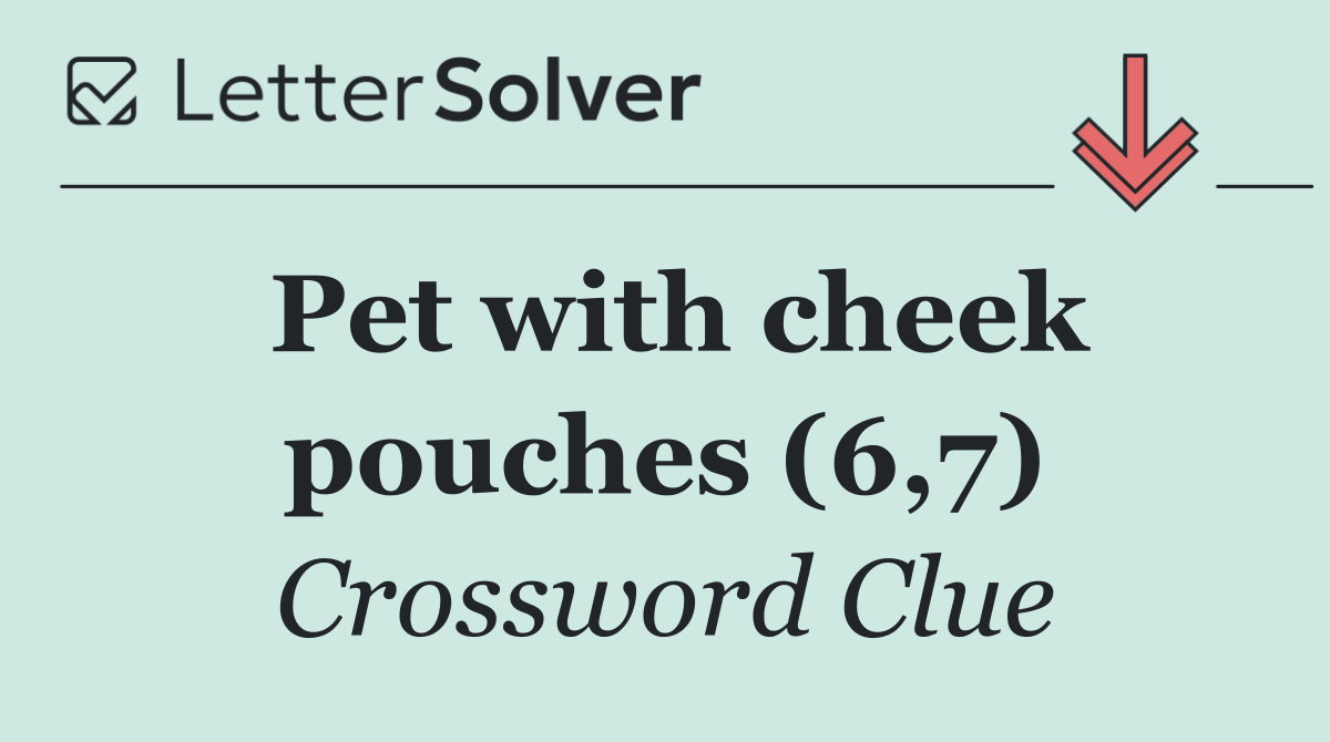 Pet with cheek pouches (6,7)