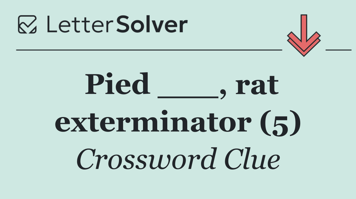 Pied ___, rat exterminator (5)