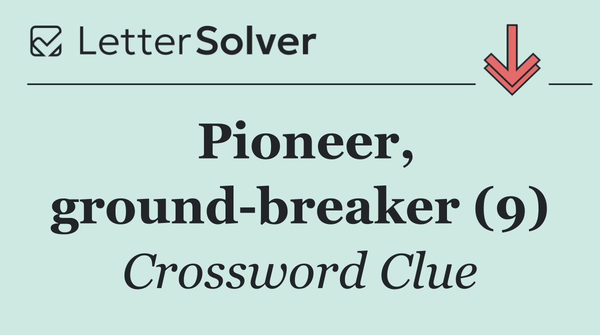 Pioneer, ground breaker (9)