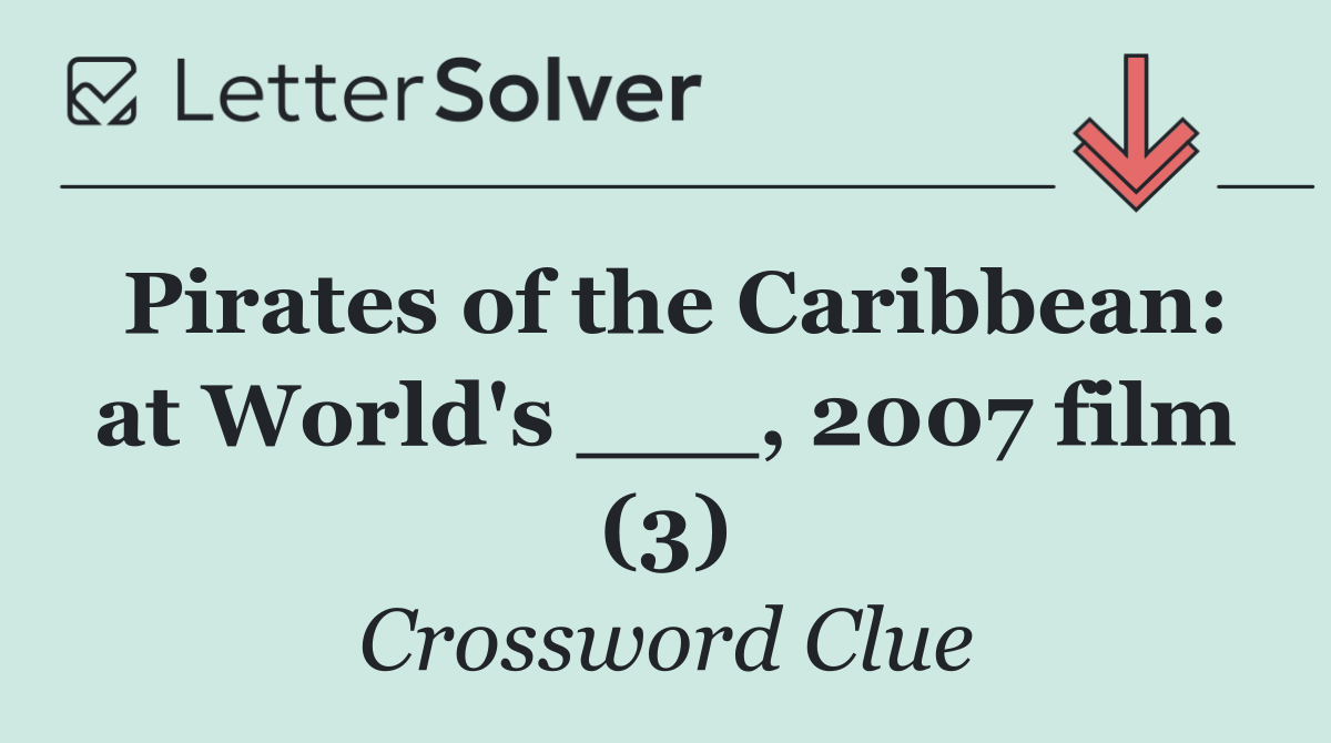Pirates of the Caribbean: at World's ___, 2007 film (3)