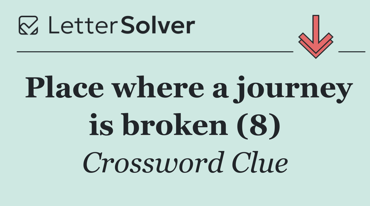 Place where a journey is broken (8)