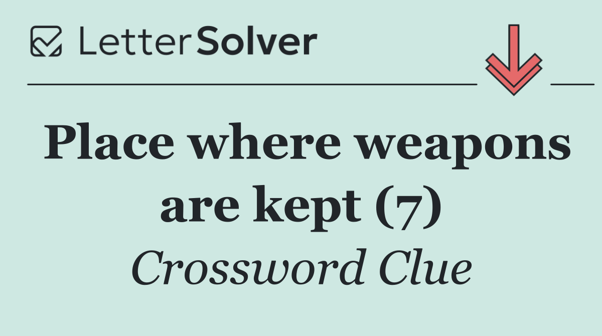 Place where weapons are kept (7)