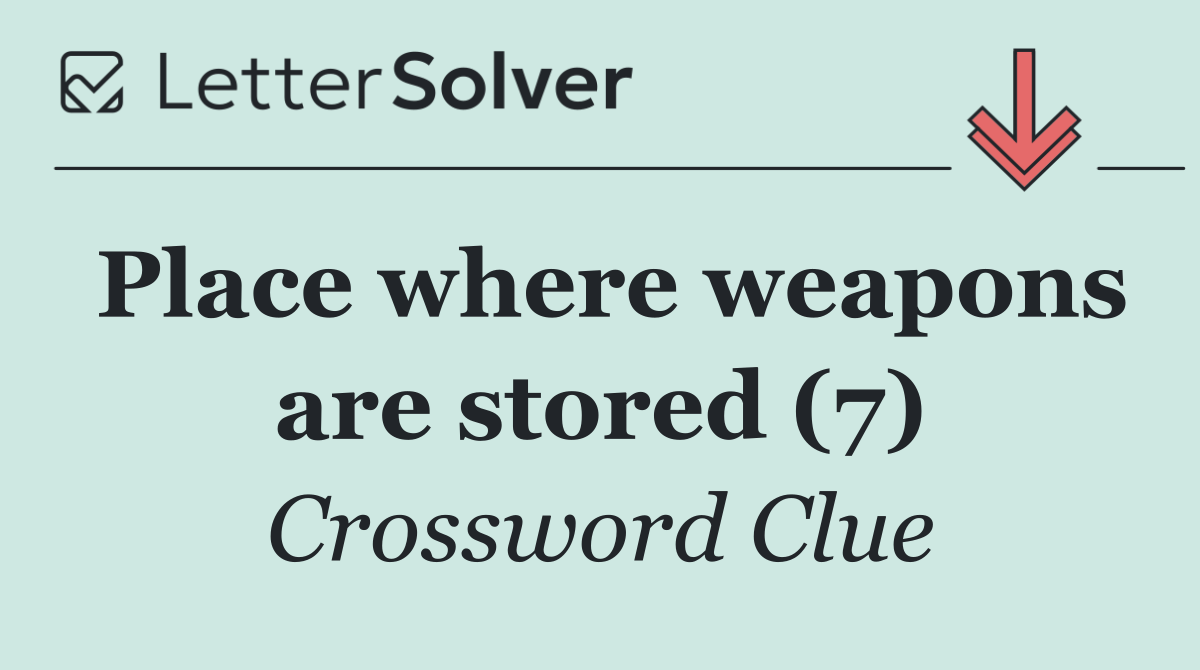Place where weapons are stored (7)