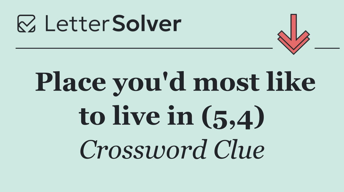 Place you'd most like to live in (5,4)
