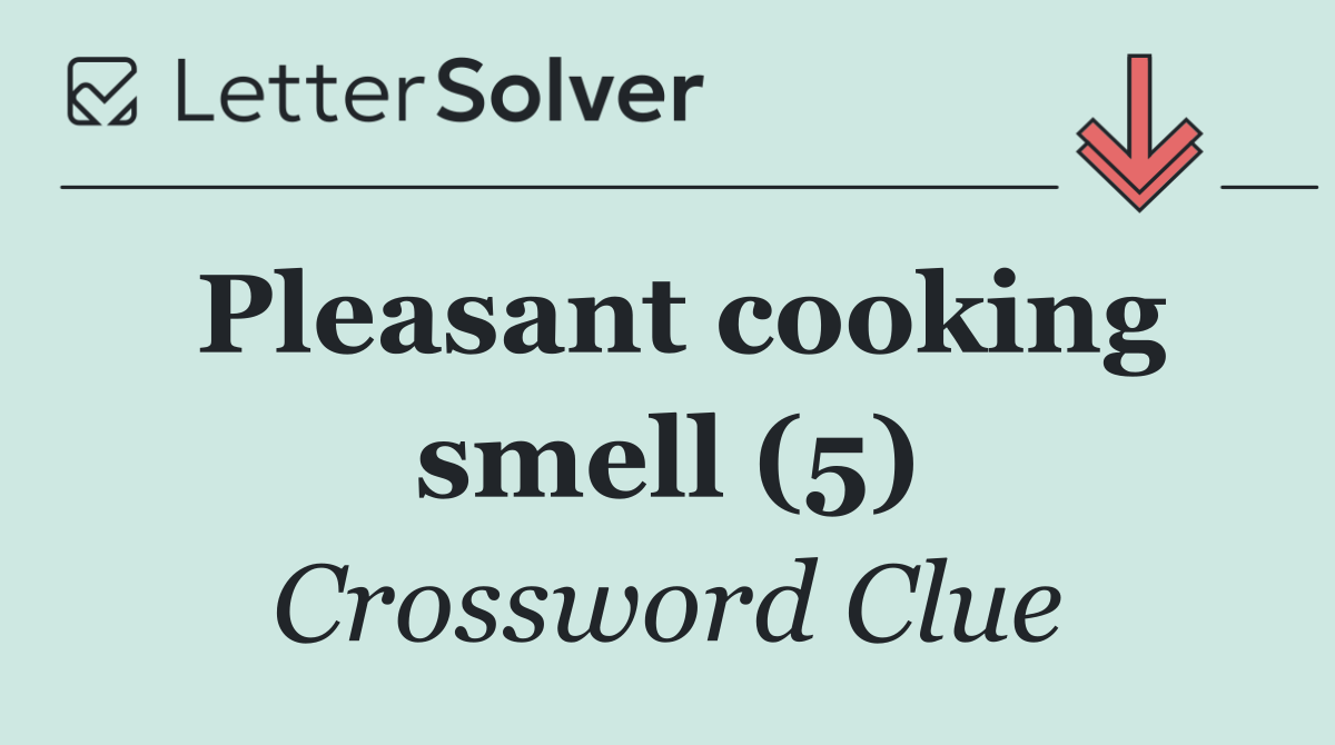 Pleasant cooking smell (5)