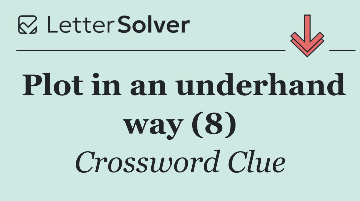 Plot in an underhand way (8)