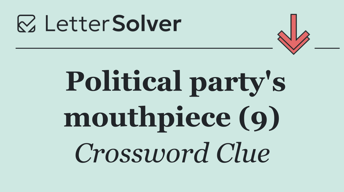 Political party's mouthpiece (9)