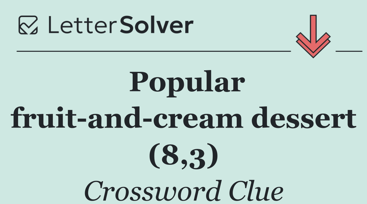 Popular fruit and cream dessert (8,3)