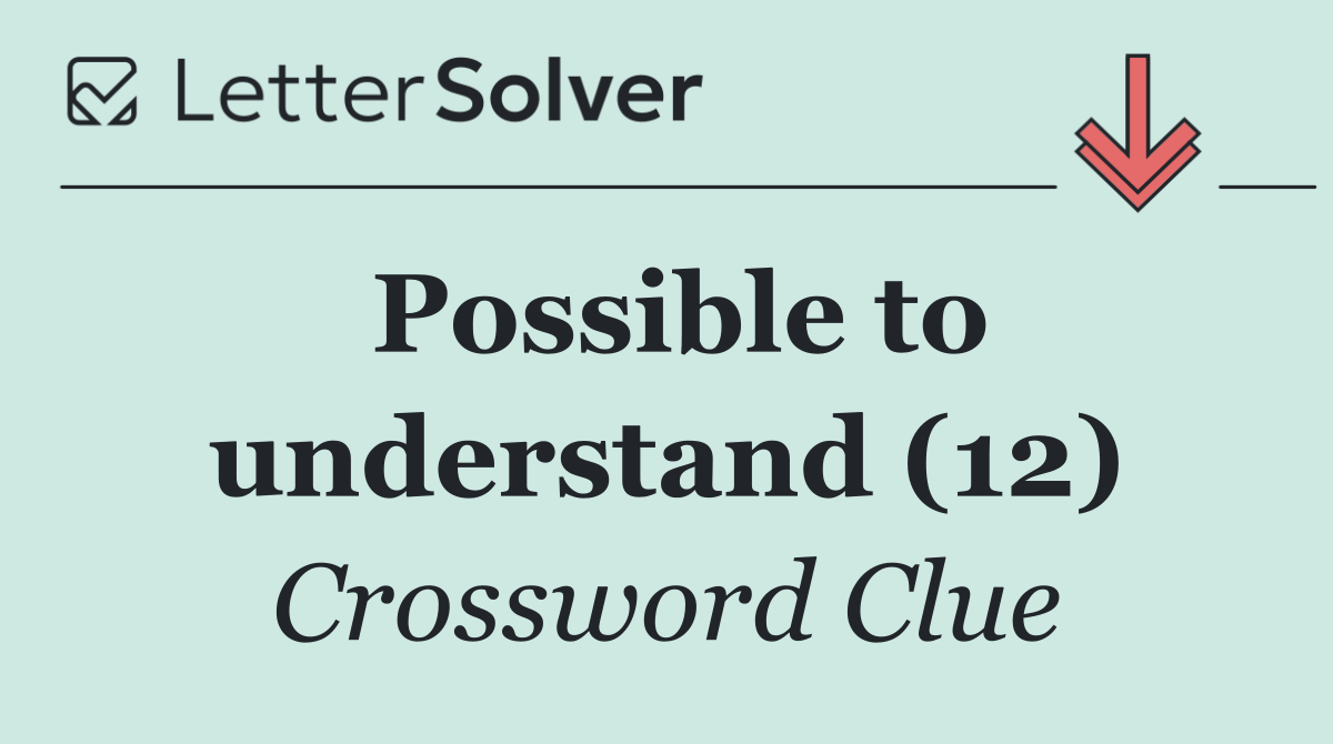Possible to understand (12)