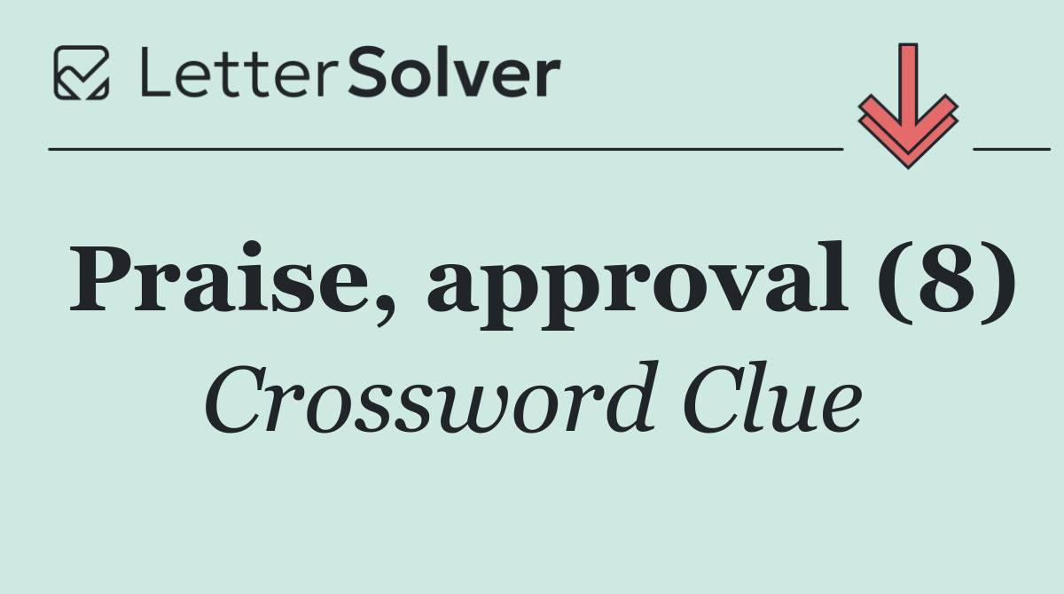 Praise, approval (8)