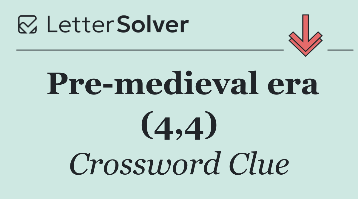 Pre medieval era (4,4)