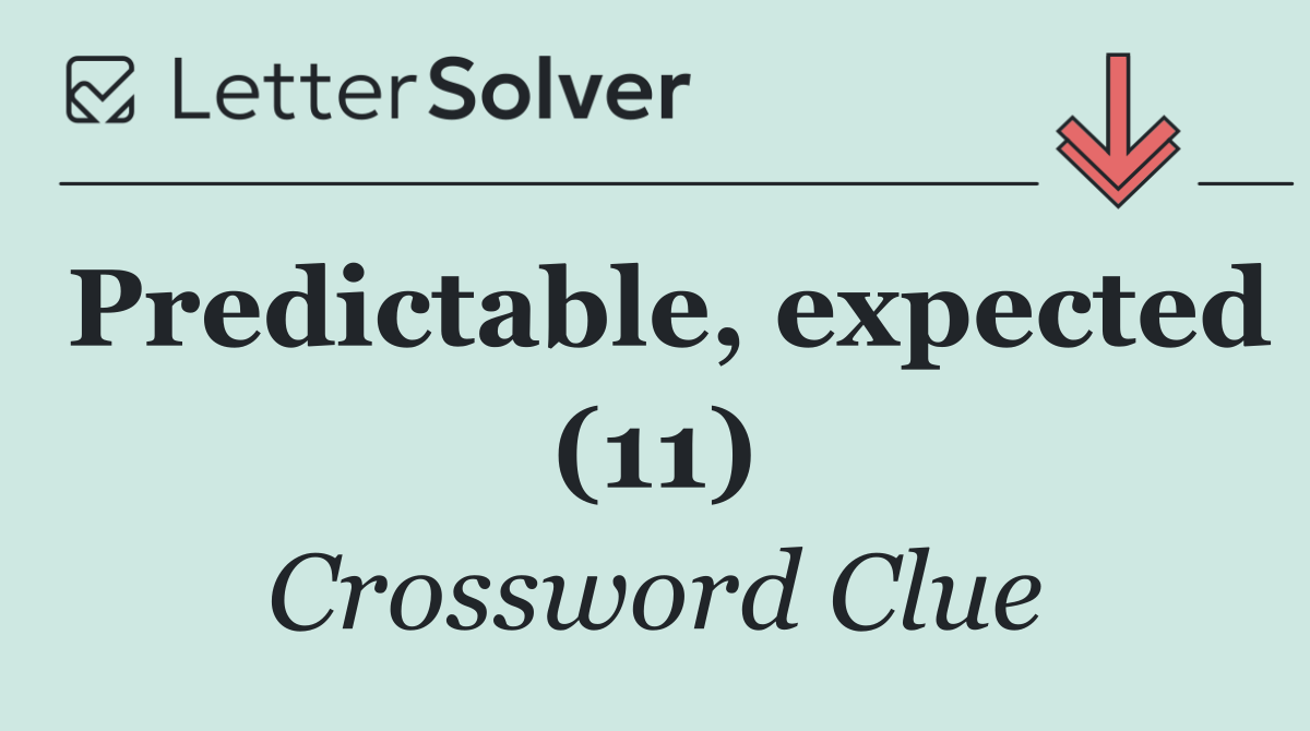 Predictable, expected (11)