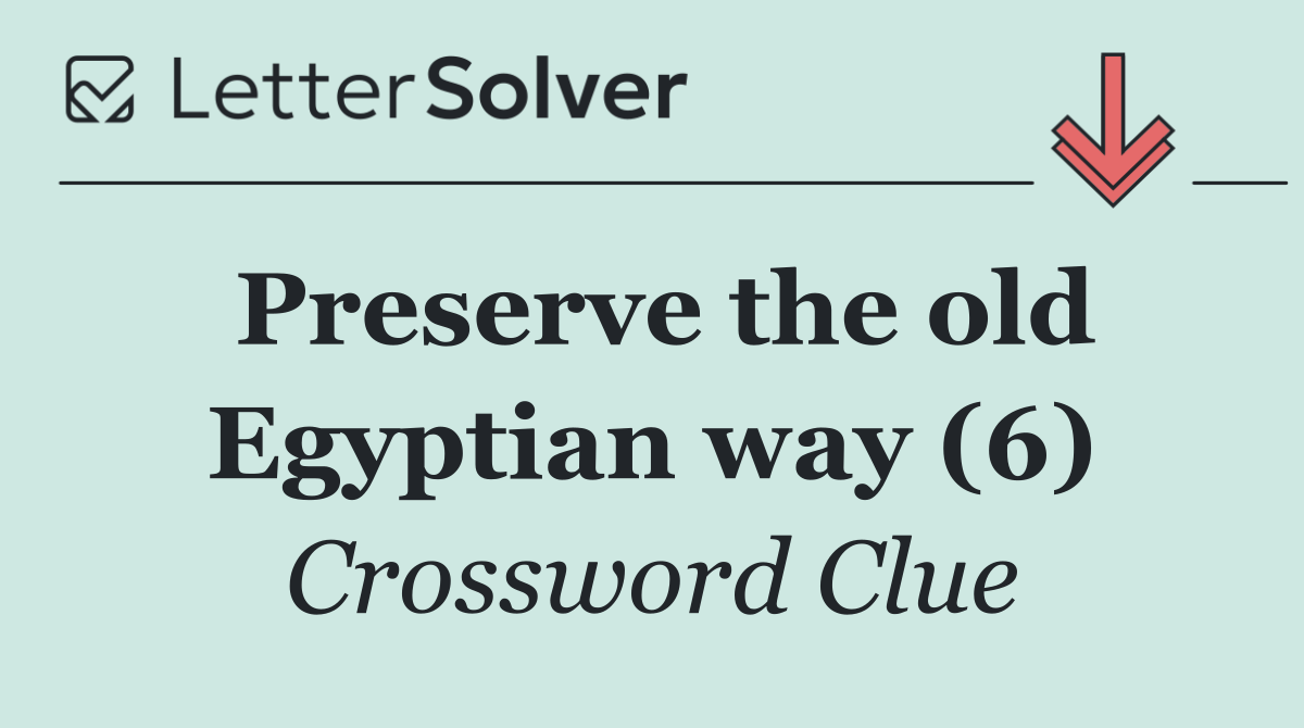 Preserve the old Egyptian way (6)